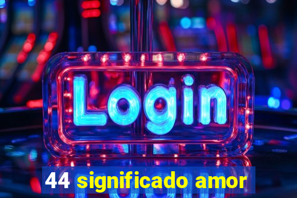 44 significado amor